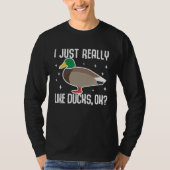 I Just Really Like Ducks OK  Duck Quacker Enthusia Tシャツ (正面)