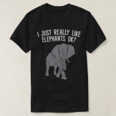 I Just Really Like Elephants, Ok Love Elephants  Tシャツ (デザイン正面)
