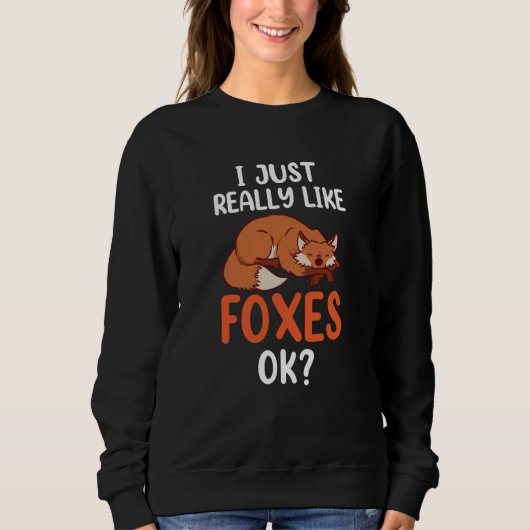 I Just Really Like Foxes Ok Sayings Animal Fox スウェットシャツ (正面)