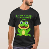 I Just Really Like Frogs ok  Saying Frog Pond Tシャツ (正面)