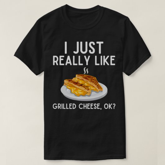 I Just Really Like Grilled Cheese  Funny Grilled C Tシャツ (デザイン正面)
