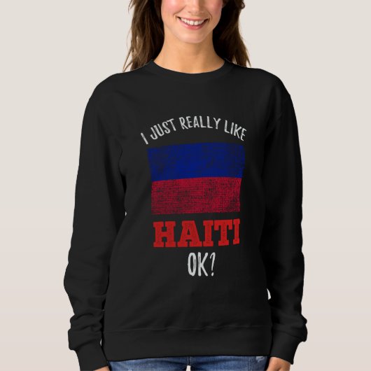 I Just Really Like Haiti Haitian スウェットシャツ (正面)