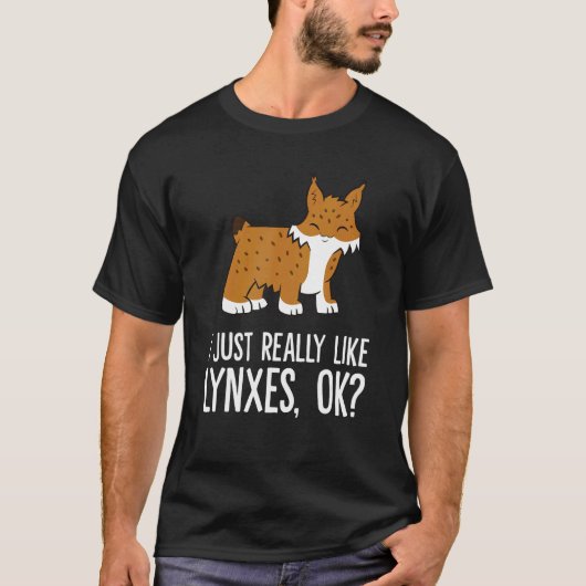 I Just Really Like Lynxes Ok Wild Cat Lynx Tシャツ (正面)