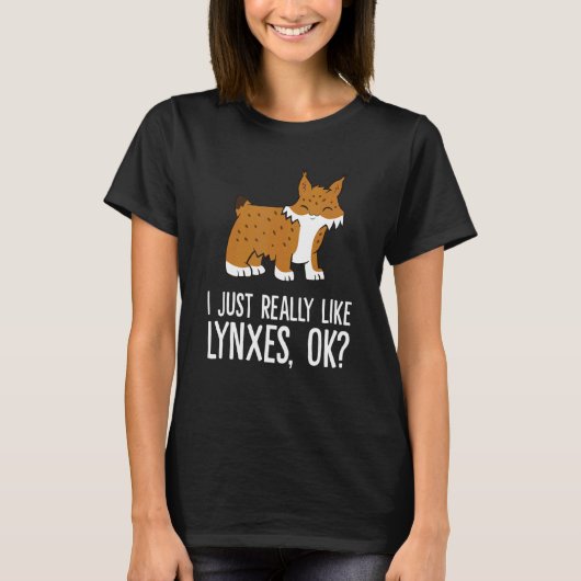 I Just Really Like Lynxes Ok Wild Cat Lynx Tシャツ (正面)