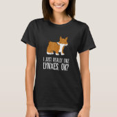 I Just Really Like Lynxes Ok Wild Cat Lynx Tシャツ (正面)