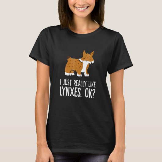 I Just Really Like Lynxes Ok Wild Cat Lynx Tシャツ (正面)