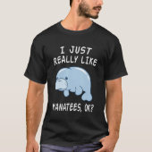 I Just Really Like Manatees Ok Funny Manatee Lover Tシャツ (正面)