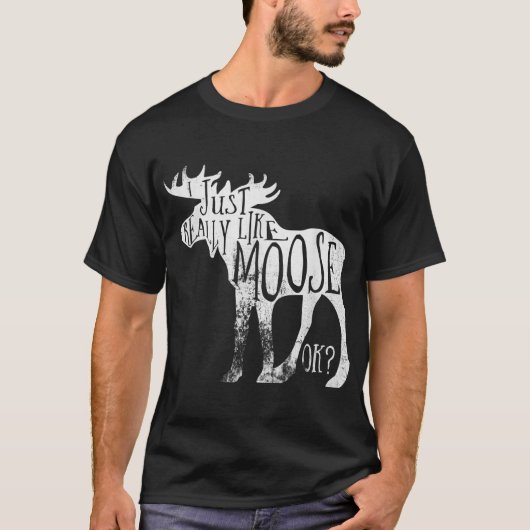 I Just Really Like Moose Funny Quote Tシャツ (正面)