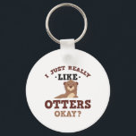 I Just Really Like Otters Funny Quote Keychain キーホルダー<br><div class="desc">Is the otter your favourite animal? If you love otters, sea life, marine life, water critters, and other cute animals, this is a great t shirt for you. Great tshirt for water baby, person who likes small, funny, furry animals, wildlife and nature lovers. Wear this funny otter lover tee shirt...</div>