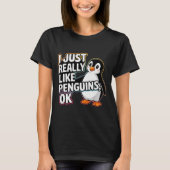 I Just Really Like Penguins Ok Funny Design  Tシャツ (正面)