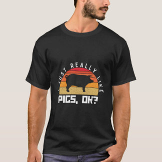 I Just Really Like Pigs Ok Farm Pig Tシャツ