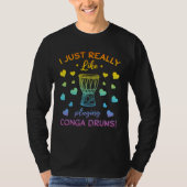 I Just Really Like Playing Conga Drums Conga Music Tシャツ (正面)