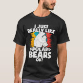 I Just Really Like Polar Bears Ok Tシャツ (正面)