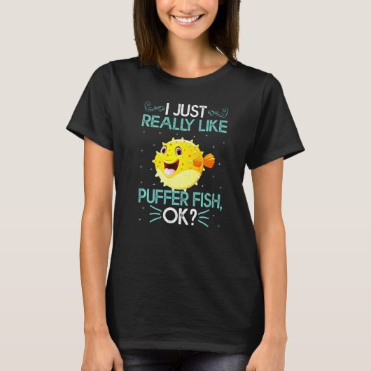 I Just Really Like Puffer Fish Ok Cute Puffer Fish Tシャツ (正面)