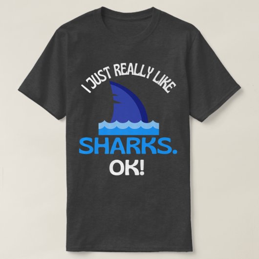 I Just Really Like Sharks Ok Shark Humor Tシャツ (デザイン正面)