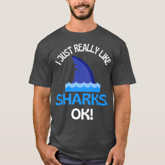 I Just Really Like Sharks Ok Shark Humor Tシャツ