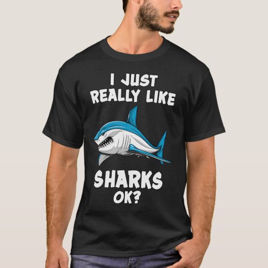 I Just Really Like Sharks Ok? Tシャツ (正面)