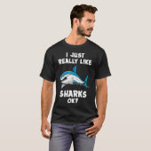 I Just Really Like Sharks Ok? Tシャツ (正面フル)