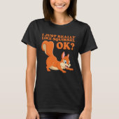 I Just Really Like Squirrel ok  Hazelnut oak nut Tシャツ (正面)