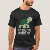 I Just Really Like Tortoises Ok Tortoise Tシャツ (正面)