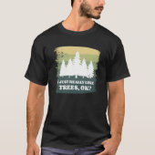 I Just Really Like Trees Ok Bushcraft Camping Camp Tシャツ (正面)
