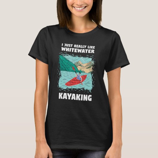 I Just Really Like Whitewater Kayaking_1 Tシャツ (正面)