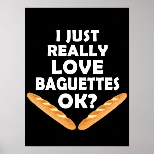 I Just Really Love Baguettes - Funny Baguette ポスター (正面)