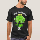 I Just Really Love Frogs Ok Tシャツ (正面)
