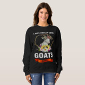 I just really love goats okay goats スウェットシャツ (正面フル)