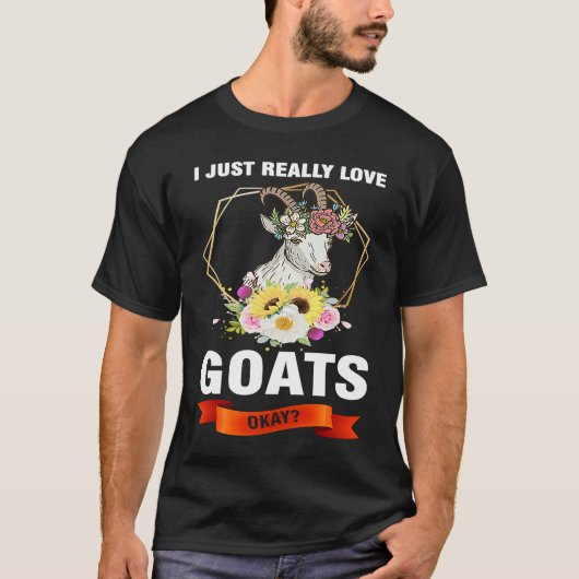I just really love goats okay goats tシャツ (正面)
