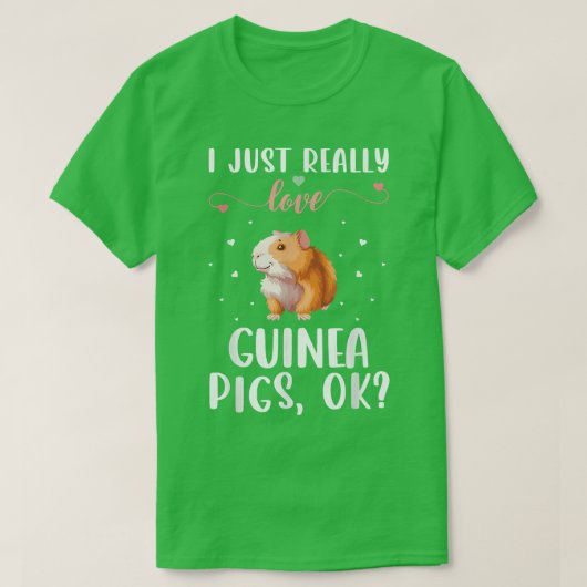 I Just Really Love Guinea Pigs Ok Tシャツ (デザイン正面)