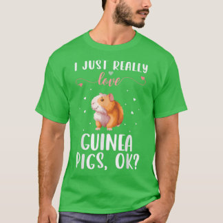I Just Really Love Guinea Pigs Ok Tシャツ