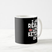 I Just Really Love Ketchup OK Cute Ketchup Lover コーヒーマグカップ (正面右)