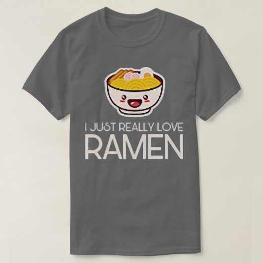I Just Really Love Ramen Noodles Food Asian Cuisin Tシャツ (デザイン正面)