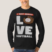 I Just Really Love Softball For Baseball Player Tシャツ (正面)