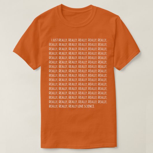 I Just Really, Really Love Science Funny Quote Tex Tシャツ (デザイン正面)
