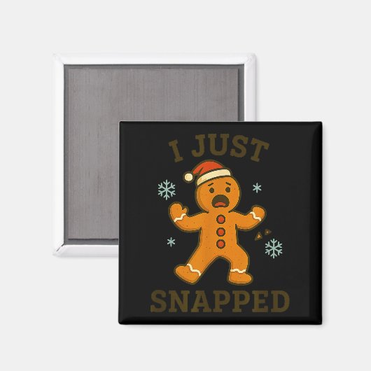 I Just Snapped Funny Gingerbread Christmas  マグネット (正面/裏面)