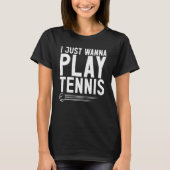 I just wanna play Tennis   Tシャツ (正面)