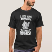 I Just Want All the Pretty Rocks Geology Tシャツ (正面)