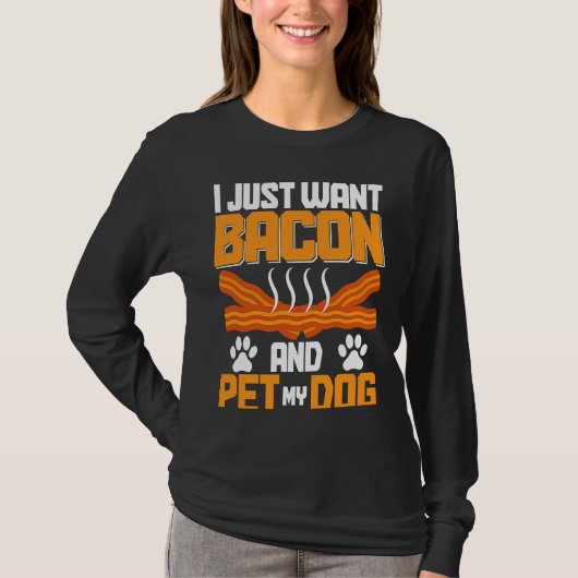 I Just Want Bacon And Pet My Dog BACKPRINT Bacon Tシャツ (正面)