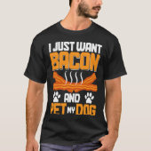 I Just Want Bacon And Pet My Dog BACKPRINT Bacon Tシャツ (正面)