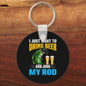 I Just Want To Drink Beer And Jerk My Rod Funny Fi キーホルダー (正面)