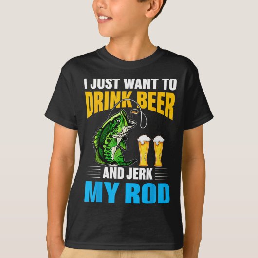 I Just Want To Drink Beer And Jerk My Rod Funny Fi Tシャツ (正面)