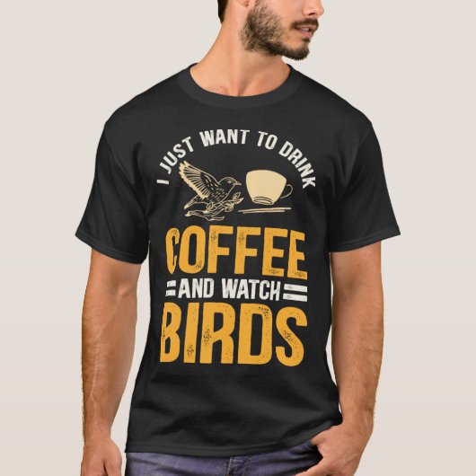 I Just Want To Drink Coffee And Watch Birds  Birdi Tシャツ (正面)