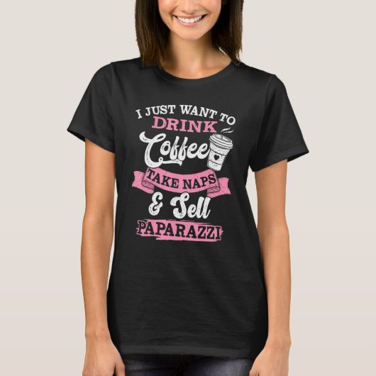 I Just Want To Drink Coffee Take Naps Sell Paparaz Tシャツ (正面)