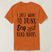 I Just Want To Drink Tea And Read Books Tシャツ (デザイン正面)