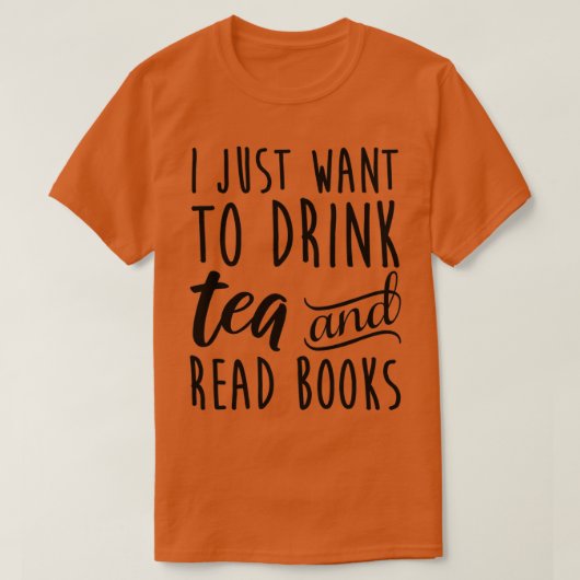 I Just Want To Drink Tea And Read Books Tシャツ (デザイン正面)