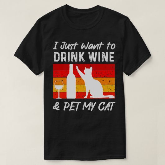 I Just Want to Drink Wine and Pet My Cat Funny cat Tシャツ (デザイン正面)