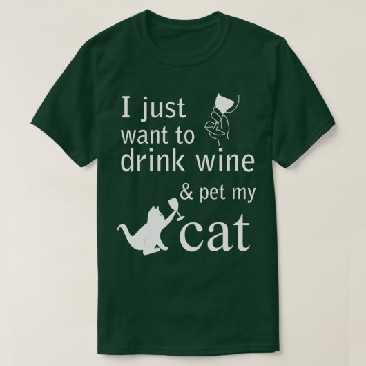 I just want to drink wine and pet my Cat  Tシャツ (デザイン正面)
