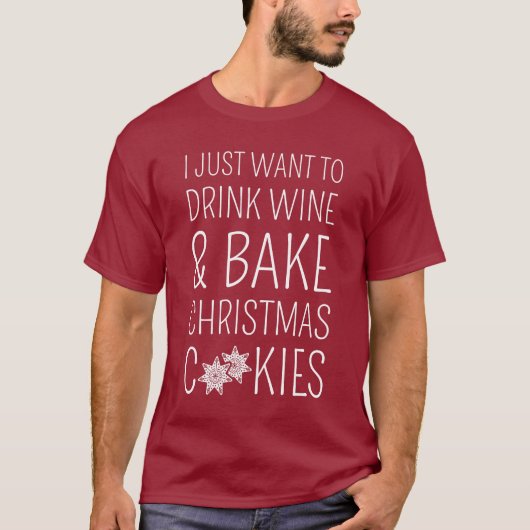I Just Want To Drink Wine & Bake Christmas Cookies Tシャツ (正面)
